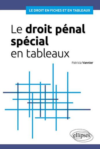 Couverture du livre « Le droit pénal spécial en tableaux » de Patricia Vannier aux éditions Ellipses