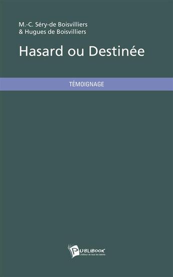 Couverture du livre « Hasard ou destinée » de Hugues De Boisvilliers et M.-C. Sery-De Boisvilliers aux éditions Publibook