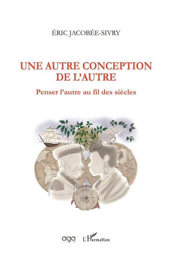 Couverture du livre « Une autre conception de l'autre ; penser l'autre au fil des siècles » de Eric Jacobee-Sivry aux éditions L'harmattan