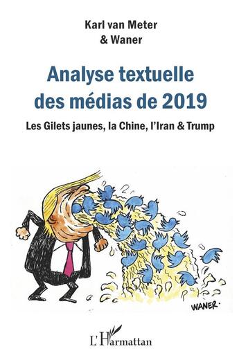 Couverture du livre « Analyse textuelle des médias de 2019 ; les gilets jaunes, la Chine, l'Iran & Trump » de Karl Van Meter et Waner aux éditions L'harmattan