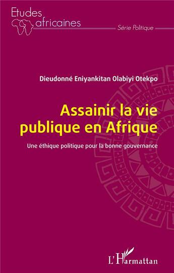 Couverture du livre « Assainir la vie publique en Afrique : une éthique politique pour la bonne gouvernance » de Dieudonne Eniyankitan Olabiyi Otekpo aux éditions L'harmattan