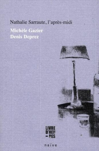 Couverture du livre « Nathalie Sarraute, l'après-midi » de Michele Gazier aux éditions Naive