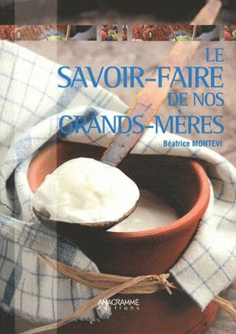 Couverture du livre « Le savoir-faire de nos grands-meres » de Beatrice Montevi aux éditions Anagramme