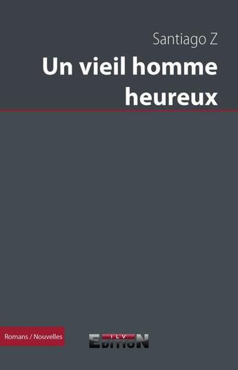 Couverture du livre « Un vieil homme heureux » de Santiago Z aux éditions Inlibroveritas