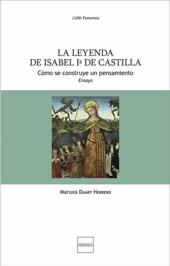 Couverture du livre « La leyenda de Isabel primera de Castilla : Cómo se construye un pensamiento - Ensayo » de Maruxa Duart Herrero aux éditions Indigo Cote Femmes