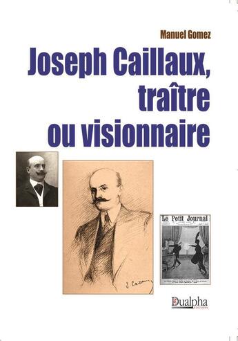 Couverture du livre « Joseph Caillaux, traitre ou visionnaire » de Manuel Gomez aux éditions Dualpha