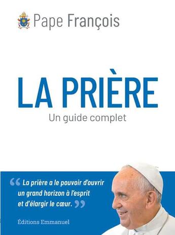 Couverture du livre « La prière : un guide complet » de Pape Francois aux éditions Emmanuel