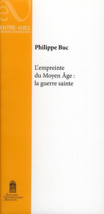 Couverture du livre « L' Empreinte du Moyen Âge: la guerre sainte » de Philippe Buc aux éditions Editions Universitaires D'avignon