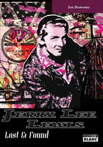 Couverture du livre « Jerry Lee Lewis ; lost & found » de Joe Bonomo aux éditions Le Camion Blanc