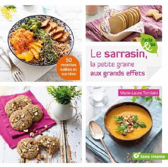 Couverture du livre « Le sarrazin, la petite graine aux grands effets ; 50 recettes salées et sucrées » de Marie-Laure Tombini aux éditions Terre Vivante