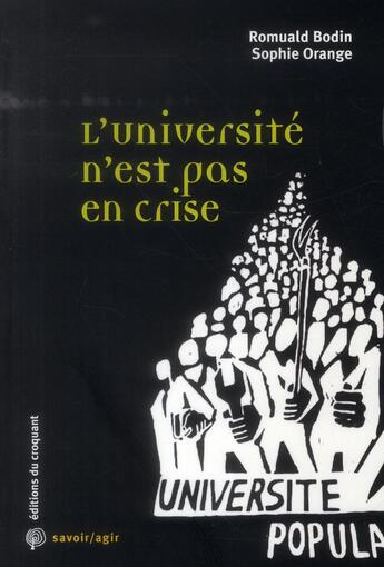 Couverture du livre « Savoir/agir : l'université n'est pas en crise : les enjeux des nouveaux contours de l'enseignement supérieur » de Romuald Bodin et Sophie Orange aux éditions Croquant