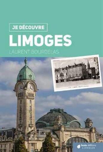 Couverture du livre « Je découvre ; Limoges » de Laurent Bourdelas aux éditions Geste