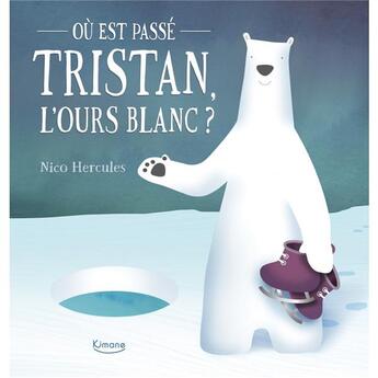 Couverture du livre « Où est passé Tristan, l'ours blanc ? » de Nico Hercules aux éditions Kimane