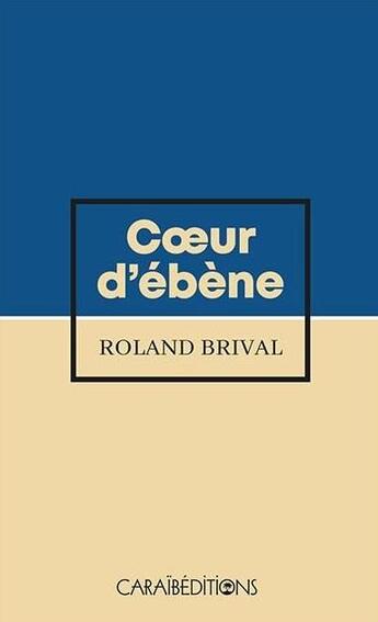 Couverture du livre « Coeur d'ébène » de Roland Brival aux éditions Caraibeditions