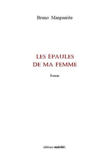 Couverture du livre « Les épaules de ma femme » de Bruno Marguerite aux éditions Unicite