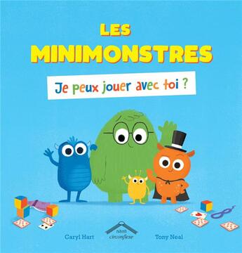 Couverture du livre « Les minimonstres ; je peux jouer avec toi ? » de Caryl Hart et Tony Neal aux éditions Circonflexe