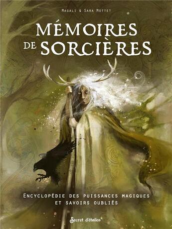 Couverture du livre « Mémoires de sorcières : encyclopédie des gardiennes, marcheuses, enchanteresses et autres dames légendaires » de Magali Mottet et Sara Mottet aux éditions Secret D'etoiles