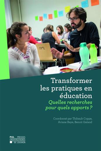 Couverture du livre « Transformer les pratiques en ducation : Quelles recherches pour quels apports ? » de Benoit Galand et Collectif et Thibault Coppe et Ariane Baye aux éditions Pu De Louvain