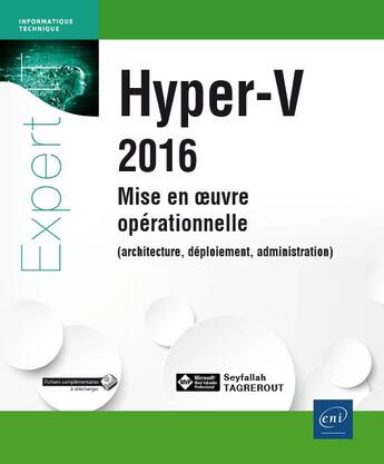 Couverture du livre « Hyper-V 2016 ; mise en oeuvre opérationnelle (architecture, déploiement, administration) » de Seyfallah Tagrerout aux éditions Eni