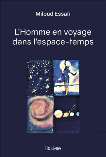 Couverture du livre « L'homme en voyage dans l'espace temps » de Essafi Miloud aux éditions Edilivre