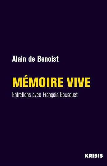 Couverture du livre « Mémoire vive : entretiens avec Francois Bousquet » de Alain De Benoist aux éditions La Nouvelle Librairie