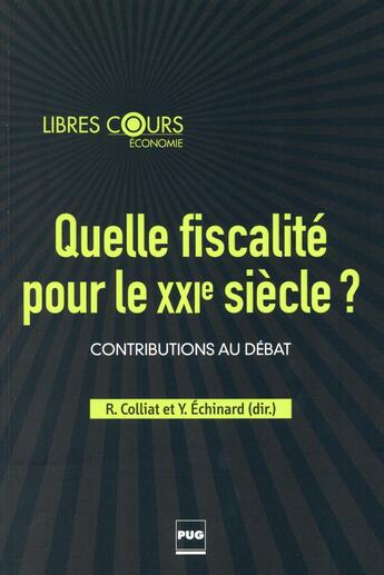 Couverture du livre « Quelle fiscalité pour le XXIe siècle ? contributions au débat » de Remi Colliat et Yann Echinard aux éditions Pu De Grenoble