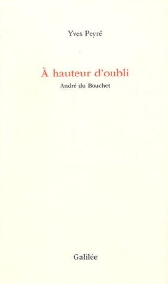 Couverture du livre « À hauteur d'oubli ; André du Bouchet » de Yves Peyre aux éditions Galilee