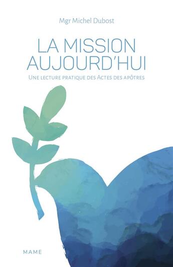 Couverture du livre « La mission aujourd hui ; une lecture pratique des actes des apôtres » de Michel Dubost aux éditions Mame