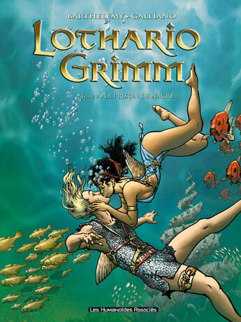 Couverture du livre « LOTHARIO GRIMM T.3 ; LA PRISON DE NACRE » de Galliano et Barthelemy aux éditions Humanoides Associes