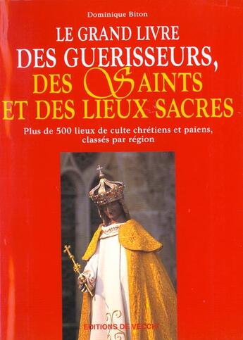 Couverture du livre « Le grand livre des guerisseurs et lieux saints » de Dominique Biton aux éditions De Vecchi