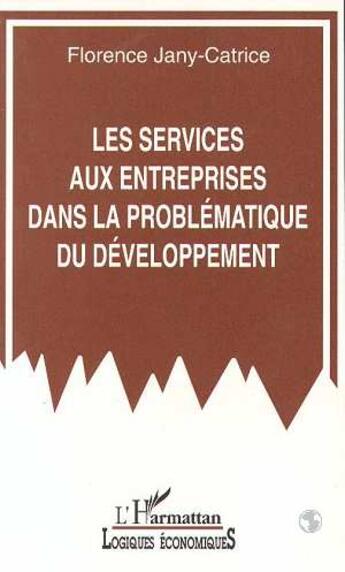 Couverture du livre « Les services aux entreprises dans la problematique du developpement » de Jany-Catrice F. aux éditions L'harmattan