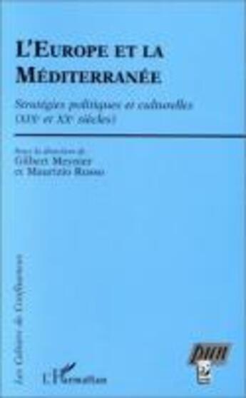 Couverture du livre « L'Europe et la méditerranée ; stratégies politiques et culturelles (XIXe et XXe siècles) » de Gilbert Meynier et Maurizio Russo aux éditions L'harmattan