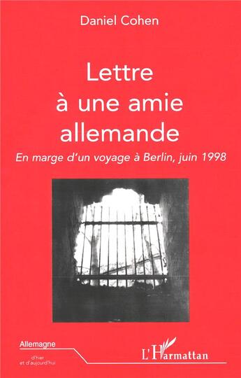 Couverture du livre « Lettre à une amie allemande ; en marge d'un voyage à Berlin, juin 1998 » de Daniel Cohen aux éditions L'harmattan