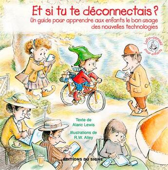 Couverture du livre « Et si tu te déconnectais ? un guide pour apprendre aux enfants le bon usage des nouvelles technologies » de Robert W. Alley et Molly Wigand aux éditions Signe