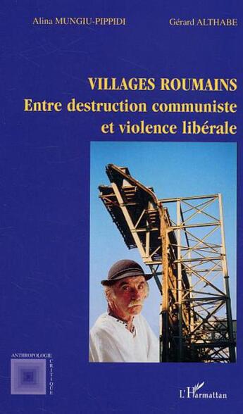 Couverture du livre « Villages roumains : Entre destruction communiste et violence libérale » de Gerard Althabe et Alina Mungiu-Pippidi aux éditions L'harmattan