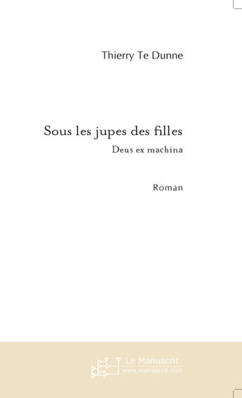 Couverture du livre « Sous les jupes des filles » de Thierry Te Dunne aux éditions Le Manuscrit