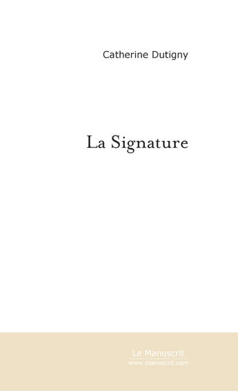 Couverture du livre « La signature » de Catherine Dutigny aux éditions Le Manuscrit