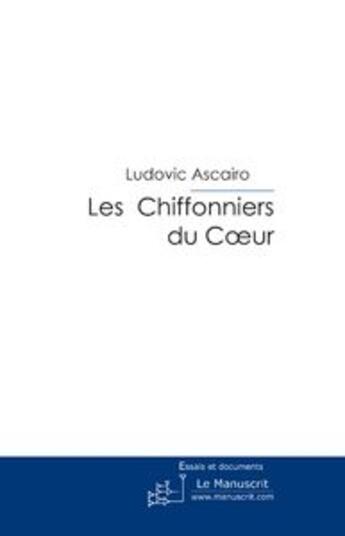 Couverture du livre « Les chiffonniers du coeur » de Ludovic Ascairo aux éditions Le Manuscrit