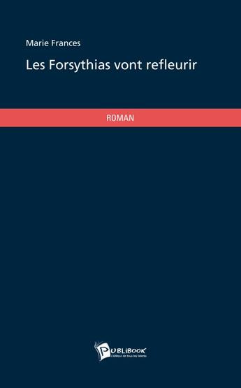 Couverture du livre « Les forsythias vont refleurir » de Marie Frances aux éditions Publibook