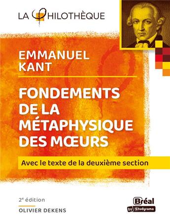 Couverture du livre « Fondements de la métaphysique des moeurs de Kant : avec le texte de la deuxieme section (2e édition) » de Olivier Dekens aux éditions Breal