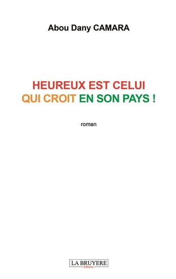 Couverture du livre « Heureux est celui qui croit en son pays ! » de Abou Dany Camara aux éditions La Bruyere