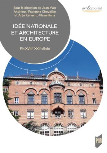 Couverture du livre « Idée nationale et architecture en Europe ; fin XVIIIe-XXIe siècle » de Jean-Yves Andrieux et Fabienne Chevallier et Anja Kervanto Nevanlinna aux éditions Pu De Rennes