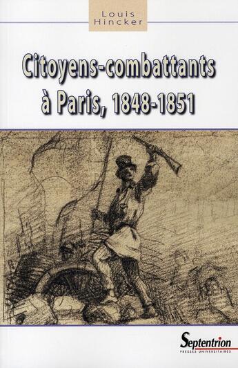 Couverture du livre « Citoyens-combattants à Paris, 1848-1851 » de Louis Hincker aux éditions Pu Du Septentrion