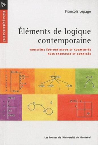 Couverture du livre « Elements de logique contemporaine - troisieme edition revue et augmentee avec exercices et corriges » de Francois Lepage aux éditions Pu De Montreal