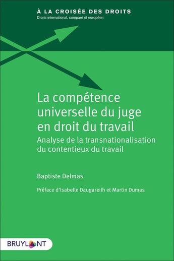 Couverture du livre « La compétence universelle du juge en droit du travail » de Baptiste Delmas aux éditions Bruylant