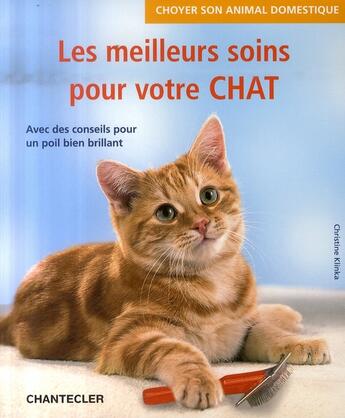 Couverture du livre « Choyer son animal domestique ; les meilleurs soins pour votre chat » de Christine Klinka aux éditions Chantecler