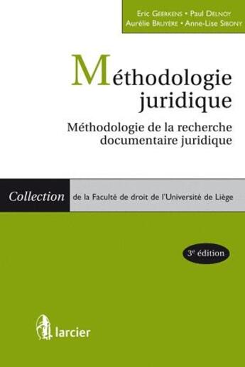 Couverture du livre « Méthodologie juridique ; méthodologie de la recherche documentaire juridique » de Aurelie Bruyere et Eric Geerkens et Anne-Lise Sibony et Paul Delnoy aux éditions Larcier