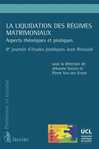 Couverture du livre « La liquidation des régimes matrimoniaux ; aspects théoriques et pratiques » de Pierre Van Den Eynde et Jehanne Sosson aux éditions Larcier