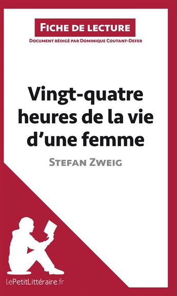 Couverture du livre « Fiche de lecture : vingt-quatre heures de la vie d'une femme, de Stefan Zweig ; analyse complète de l'oeuvre et résumé » de Dominique Coutant-Defer aux éditions Lepetitlitteraire.fr