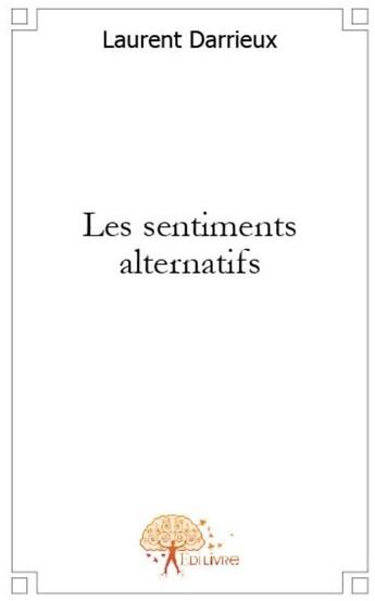 Couverture du livre « Les sentiments alternatifs » de Laurent Darrieux aux éditions Edilivre